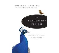 The Leadership Ellipse: Shaping How We Lead by Who We Are