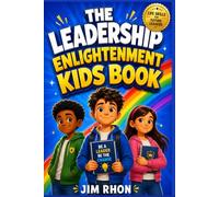 THE LEADERSHIP ENLIGHTENMENT KIDS BOOK: Helping Kids Build Confidence, Overcome Challenges, Develop Strong Character, and Become Respectful Young Leaders Through Fun Comic Stories