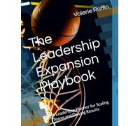 The Leadership Expansion Playbook: A Leadership Planner for Organizing and Scaling Teams