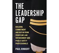 The Leadership Gap: Building Commitment and Buy-In from Frontline Law Enforcement and Public Safety Professionals