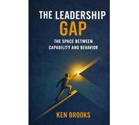 The Leadership Gap: The Space Between Capability and Behaviour