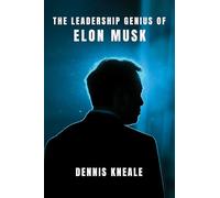 The Leadership Genius of Elon Musk: An Inspiring Business Biography and Playbook for Entrepreneurs-From Tesla to SpaceX