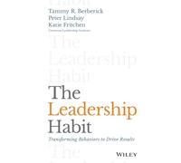 The Leadership Habit: Transforming Behaviors to Drive Results