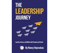 The Leadership Journey: A Practical Guide to Leading Up, Across, and Within Your Organization