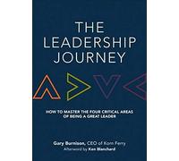 The Leadership Journey: How to Master the Four Critical Areas of Being a Great Leader