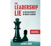 The Leadership Lie: & The Six Secrets of Great Leaders