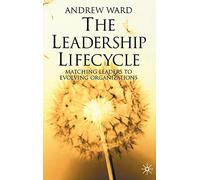 The Leadership Lifecycle: Matching Leaders to Evolving Organizations