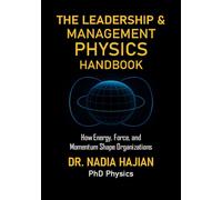 THE LEADERSHIP & MANAGEMENT PHYSICS HANDBOOK: How Energy, Force, and Momentum Shape Organisations