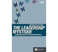 The Leadership Mystique: Leading behavior in the human enterprise (Financial Times Series)