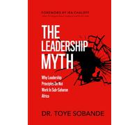The Leadership Myth: Why Leadership Principles Do Not Work in Sub-Saharan Africa