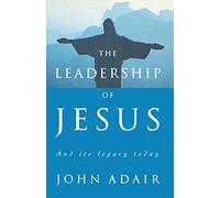 The Leadership of Jesus: And Its Legacy Today