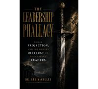 The Leadership Phallacy: Power Projection, and the Modern Distrust of Successful Leaders