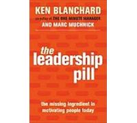 The Leadership Pill: The Missing Ingredient in Motivating People Today