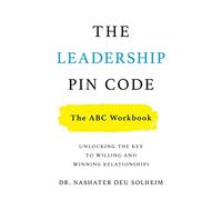 The Leadership PIN Code - The ABC Workbook: Unlocking the Key to Willing and Winning Relationships