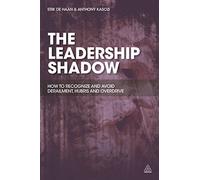 The Leadership Shadow: How to Recognize and Avoid Derailment, Hubris and Overdrive