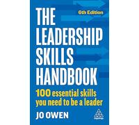 The Leadership Skills Handbook: 100 Essential Skills You Need to Be A Leader