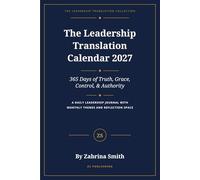 The Leadership Translation Calendar 2027: 365 Days of Truth, Grace, Control, & Authority (The Leadership Translation Collection)