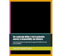 The Leadership Within: A Self-Examination Journey to Responsibility and Influence: Cultivating Ethical Leadership through Self-Reflection and Accountability