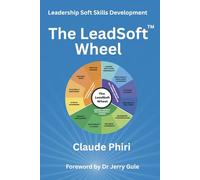 The LeadSoft Wheel: A Practical Guide to Leadership Soft Skills