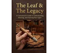 THE LEAF & THE LEGACY: A Connoisseur’s Guide to Understanding, Selecting, and Enjoying Fine Cigars (Hugo Jarsteam's Renaissance Series)