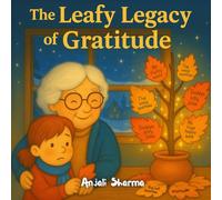 The Leafy Legacy of Gratitude:: A Heartwarming Children’s Thanksgiving and Gratitude Storybook | A Beautifully Illustrated Tale of Family, Kindness, ... for kids: Little Hands, Grateful Hearts)