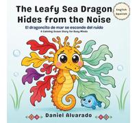 The Leafy Sea Dragon Hides from the Noise: A Calming Ocean Story for Busy Minds (Nori's Deep Sleep Ocean Adventures)