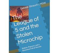 The League of 5 and the Stolen Microchip: Robots, Popcorn, and a Basement Full of Secrets (Uncle Larry's Wacky Adventure: Fun, Family, and Finding ... Journey Through Frontotemporal Dementia)