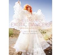 The League of Exotic Dancers: Legends from American Burlesque