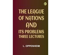 The League of Nations and Its Problems: Three Lectures