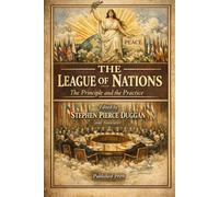 The League of Nations: The Principle and the Practice: (annotated)