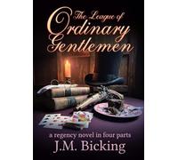The League of Ordinary Gentlemen: A Regency Novel in Four Parts