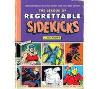 The League of Regrettable Sidekicks : Heroic Helpers from Comic Book History