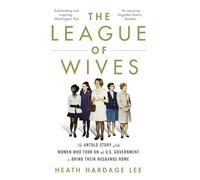 The League of Wives: The Untold Story of the Women Who Took on the US Government to Bring Their Husbands Home