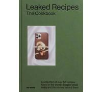The Leaked Recipes Cookbook: A Collection of Over 50 Recipes Found in the World's Biggest Email Leaks and the Stories Behind Them