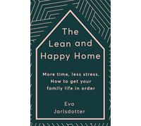 The Lean and Happy Home : More time, less stress. How to get your family life in order