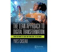 The Lean Approach to Digital Transformation: From Customer to Code and From Code to Customer