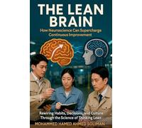 The Lean Brain: How Neuroscience Can Supercharge Continuous Improvement (The Future of Leadership Series: Mindset, Culture & Change)