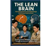 The Lean Brain: How Neuroscience Can Supercharge Continuous Improvement (The Future of Leadership Series: Mindset, Culture & Change)