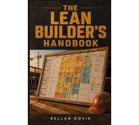 THE LEAN BUILDER'S HANDBOOK: A Step by Step Guide to Ten Practical Improvements in Short Interval Production Planning