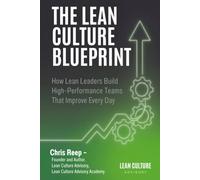 The Lean Culture Blueprint: How Lean Leaders Build High Performance Teams That Improve Every Day