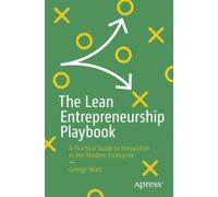 The Lean Entrepreneurship Playbook : A Practical Guide to Innovation in the Modern Enterprise