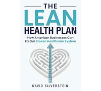 The Lean Health Plan: How American Businesses Can Fix Our Broken Healthcare System