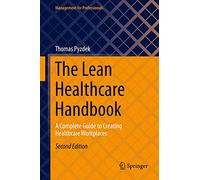The Lean Healthcare Handbook: A Complete Guide to Creating Healthcare Workplaces (Management for Professionals)