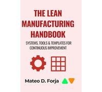 THE LEAN MANUFACTURING HANDBOOK: Systems, Tools & Templates for Continuous Improvement
