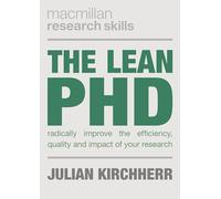 The Lean PhD: Radically Improve the Efficiency, Quality and Impact of Your Research (Bloomsbury Research Skills)
