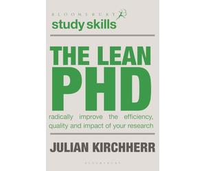 The Lean PhD: Radically Improve the Efficiency, Quality and Impact of Your Research: 15 (Macmillan Research Skills)