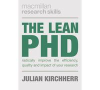 The Lean PhD : Radically Improve the Efficiency, Quality and Impact of Your Research