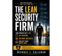 The Lean Security Firm: Cut Overtime. Win More Contracts. Get Your Nights Back with AI (The Lean Business Series)