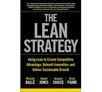 The Lean Strategy – Using Lean to Create Competitive Advantage & Sustainable Growth