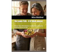 The Leaner Path - A 52-Week Journal: Master Your Metabolism and Mindful Eating for Lasting Success at 40+ (Calories in Focus, You at the Center)